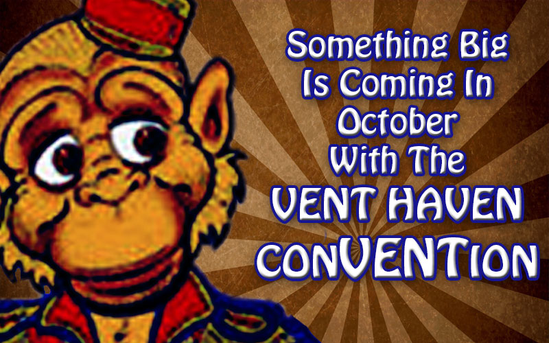 Something Big Is Coming | Vent Haven ConVENTion