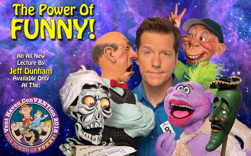 SEE JEFF DUNHAM’S ALL-NEW LECTURE , “THE POWER OF FUNNY!”