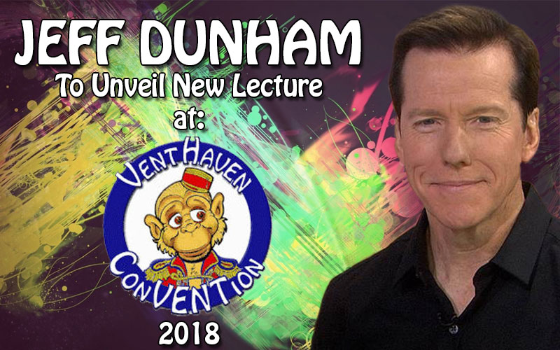 Jeff Dunham To Unveil New Lecture … at Vent Haven ConVENTion 2018!